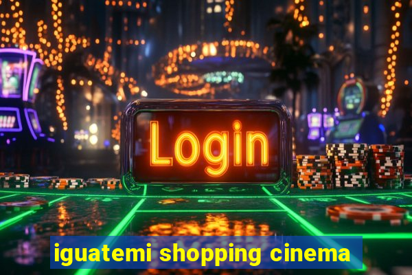 iguatemi shopping cinema