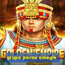 grupo porno omegle