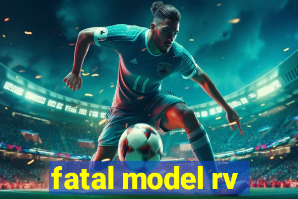fatal model rv