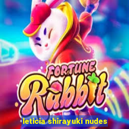 leticia shirayuki nudes