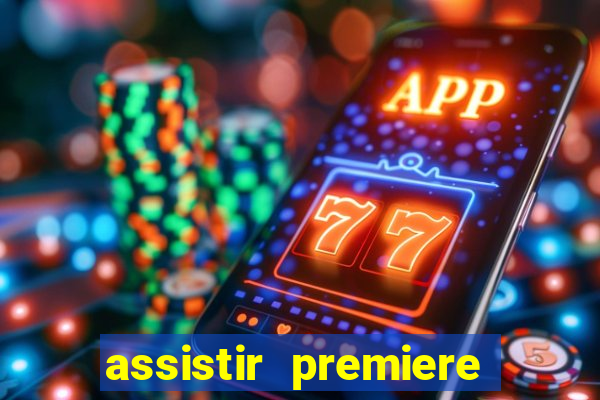 assistir premiere ao vivo gratis