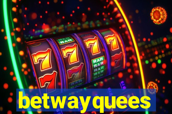 betwayquees