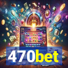 470bet