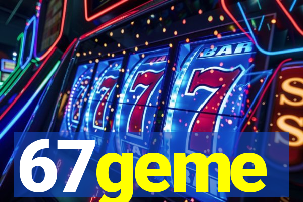 67geme