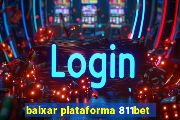 baixar plataforma 811bet