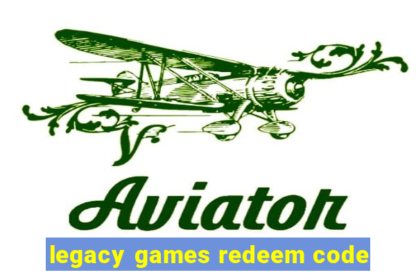 legacy games redeem code
