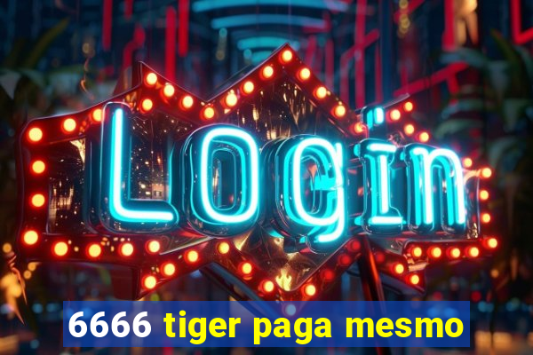 6666 tiger paga mesmo