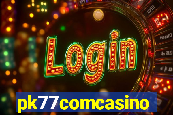 pk77comcasino