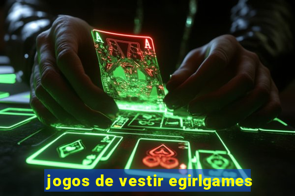 jogos de vestir egirlgames