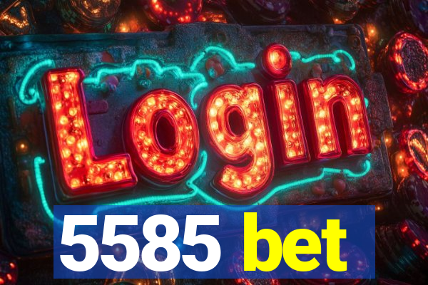 5585 bet