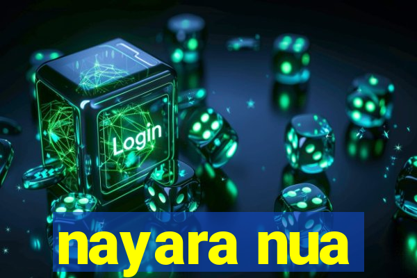 nayara nua