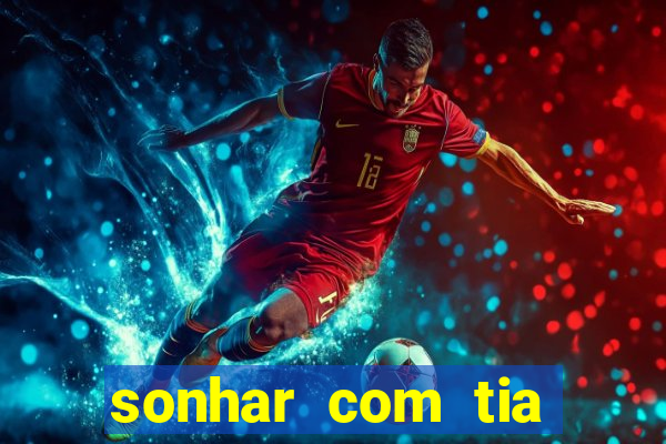 sonhar com tia jogo do bicho