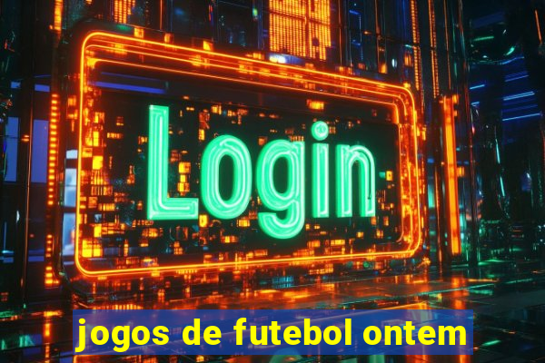 jogos de futebol ontem