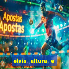 elvis altura e peso elvis bugalu altura e