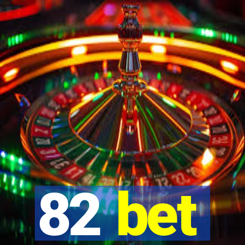 82 bet