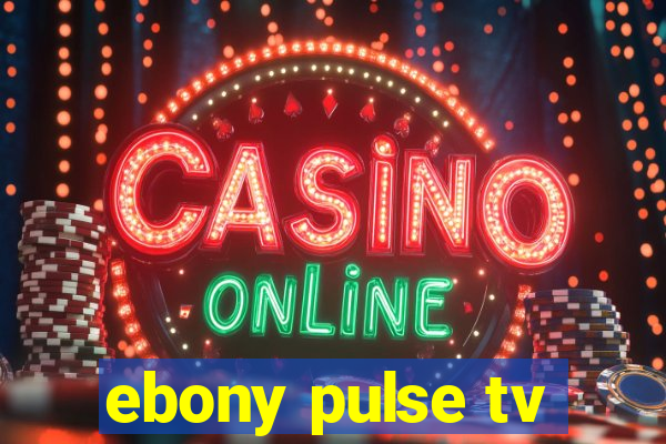 ebony pulse tv