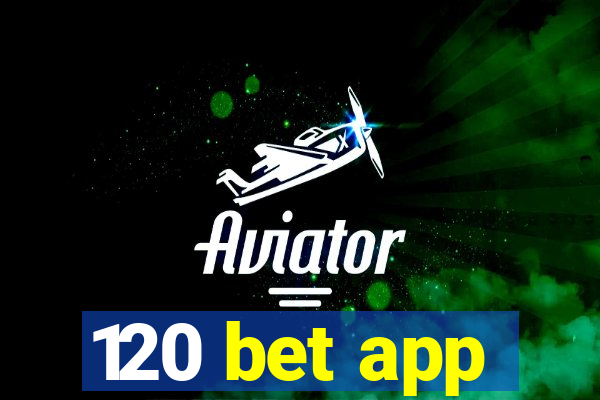 120 bet app