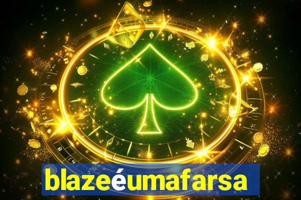 blazeéumafarsa
