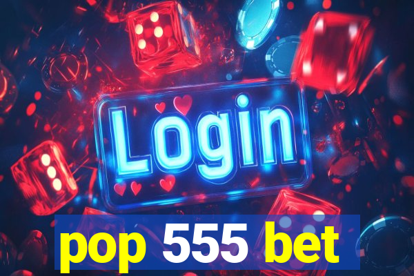 pop 555 bet