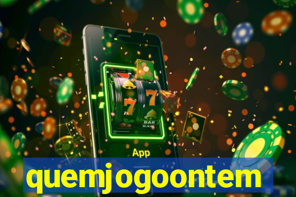 quemjogoontem