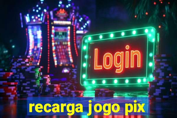 recarga jogo pix