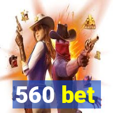 560 bet