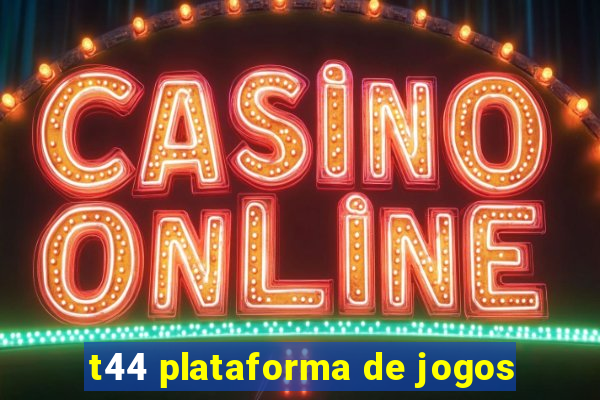 t44 plataforma de jogos