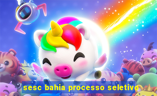 sesc bahia processo seletivo