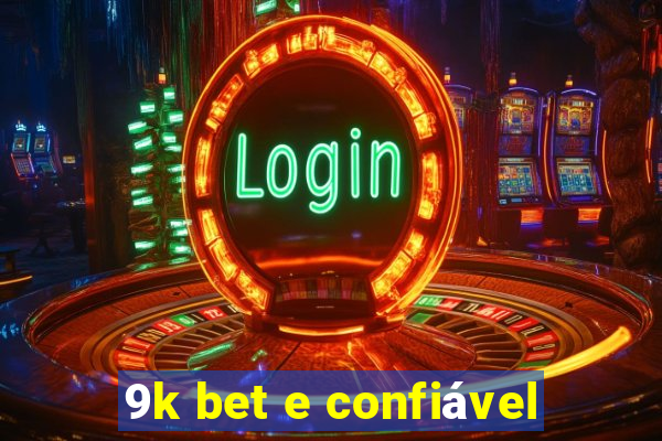 9k bet e confiável