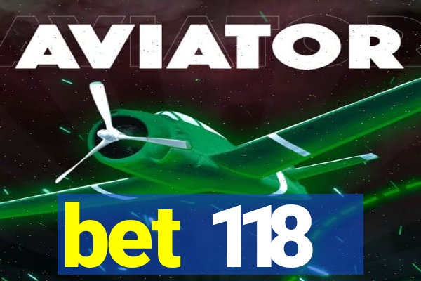 bet 118