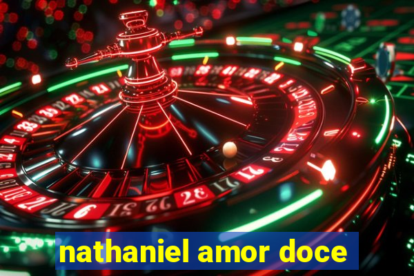 nathaniel amor doce