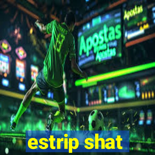 estrip shat