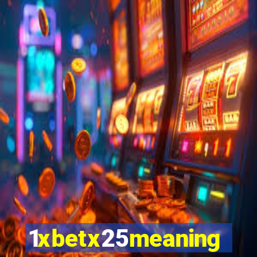 1xbetx25meaning