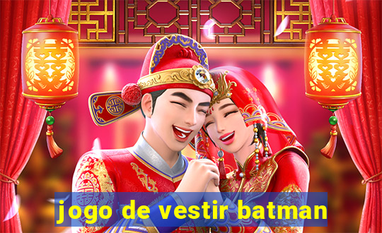 jogo de vestir batman