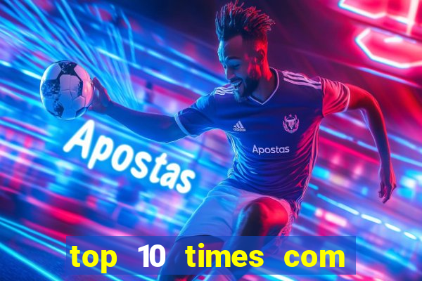 top 10 times com mais gols no mundo