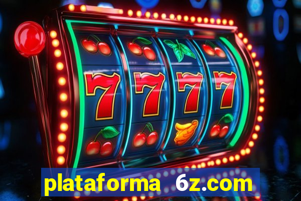 plataforma 6z.com é confiável