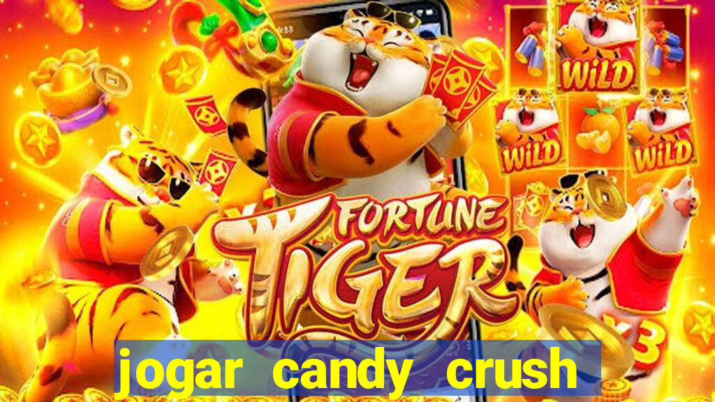 jogar candy crush e ganhar dinheiro
