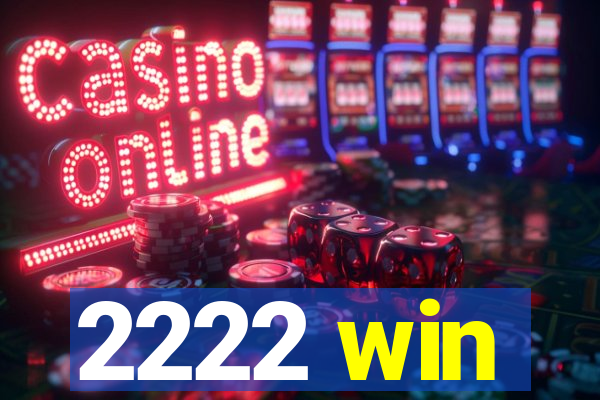 2222 win