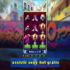 assistir sexy hot grátis