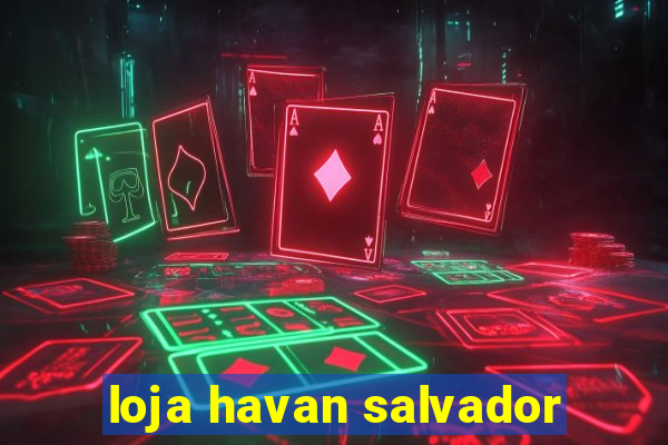 loja havan salvador