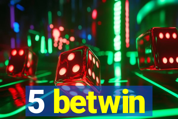 5 betwin