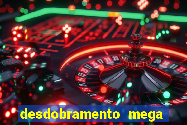 desdobramento mega sena 36 dezenas grátis