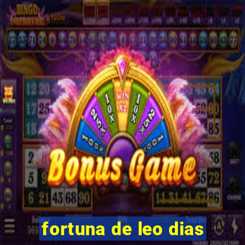 fortuna de leo dias