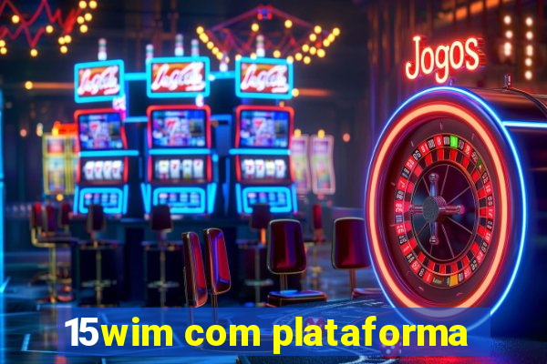15wim com plataforma