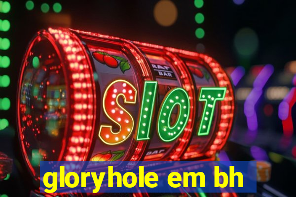gloryhole em bh