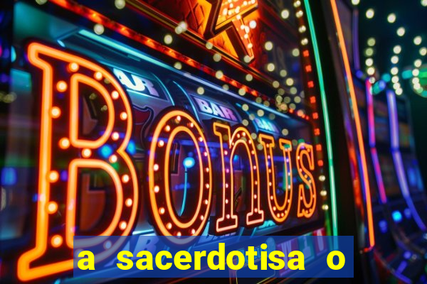 a sacerdotisa o que ele sente por mim