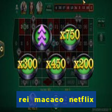 rei macaco netflix 3 temporada