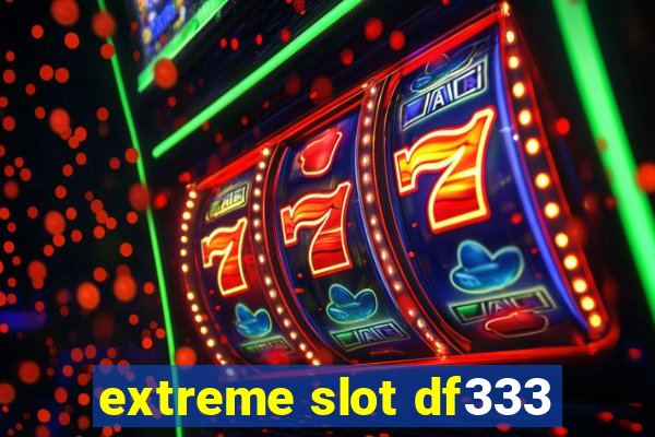 extreme slot df333