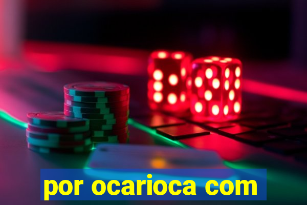por ocarioca com