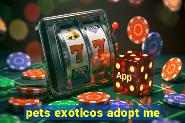 pets exoticos adopt me
